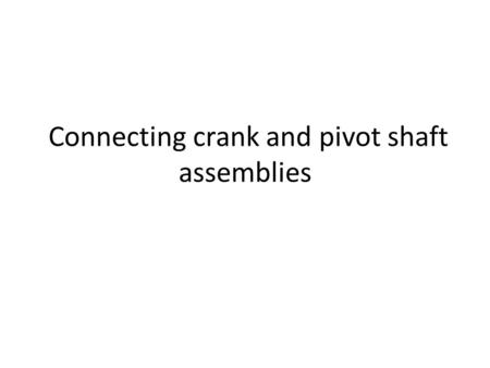 Connecting crank and pivot shaft assemblies. Press fits, or interference fits are sometimes used in manufacturing to reduce manufacturing costs or liabilities.