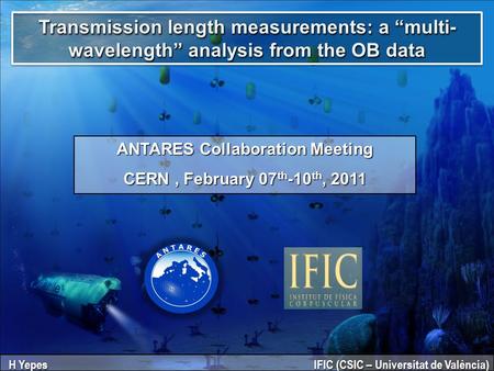Transmission length measurements: a “multi- wavelength” analysis from the OB data H Yepes IFIC (CSIC – Universitat de València) ANTARES Collaboration Meeting.