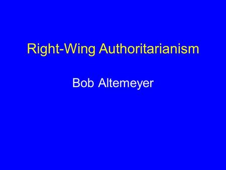 Right-Wing Authoritarianism Bob Altemeyer. Theory Set aside ( but didn’t reject ) psychodynamic theory of repression  projection  displacement Adopted.