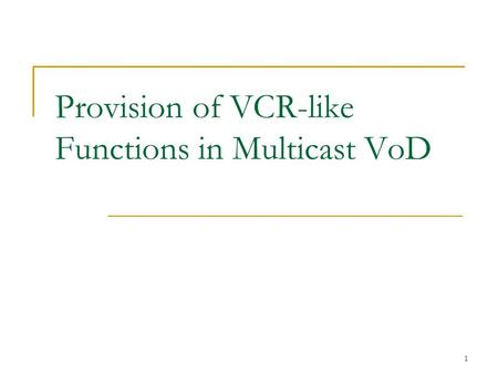 1 Provision of VCR-like Functions in Multicast VoD.