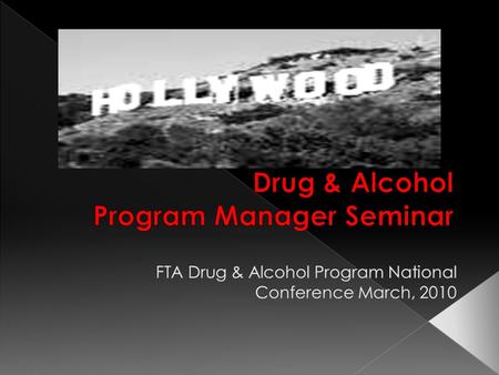 FTA Drug & Alcohol Program National Conference March, 2010