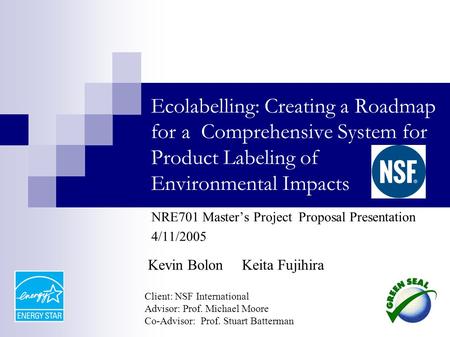 Ecolabelling: Creating a Roadmap for a Comprehensive System for Product Labeling of Environmental Impacts NRE701 Master’s Project Proposal Presentation.