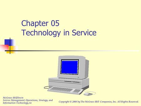 Chapter 05 Technology in Service McGraw-Hill/Irwin Service Management: Operations, Strategy, and Information Technology, 6e Copyright © 2008 by The McGraw-Hill.