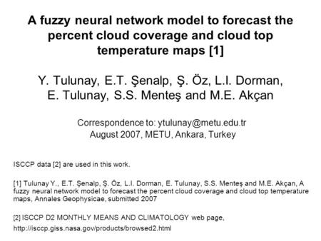 A fuzzy neural network model to forecast the percent cloud coverage and cloud top temperature maps [1] Y. Tulunay, E.T. Şenalp, Ş. Öz, L.I. Dorman, E.