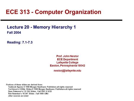Prof. John Nestor ECE Department Lafayette College Easton, Pennsylvania 18042 ECE 313 - Computer Organization Lecture 20 - Memory.