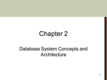 1 Chapter 2 Database System Concepts and Architecture.