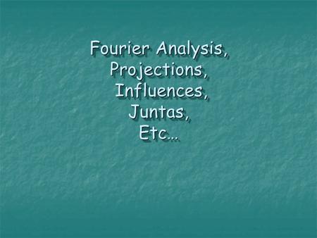 Fourier Analysis, Projections, Influences, Juntas, Etc…