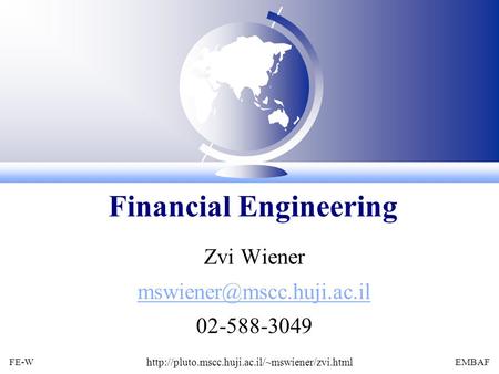 FE-W  EMBAF Zvi Wiener 02-588-3049 Financial Engineering.