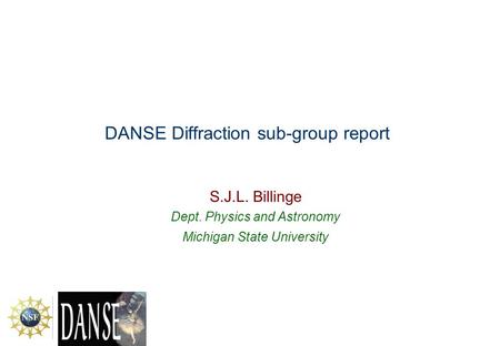 DANSE Diffraction sub-group report S.J.L. Billinge Dept. Physics and Astronomy Michigan State University.
