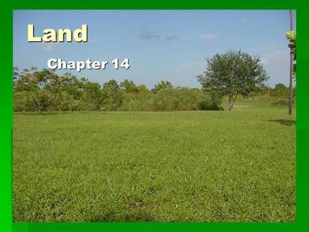 Land Chapter 14. Land Use, Land Cover  _________________: farming, mining, building cities and highways and recreation  ___________________: what you.