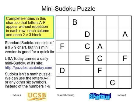 HandoutLecture 7Task Scheduling Mini-Sudoku Puzzle Complete entries in this chart so that letters A-F appear without repetition in each row, each column.