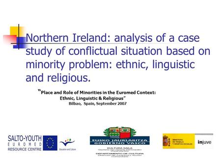 Northern Ireland: analysis of a case study of conflictual situation based on minority problem: ethnic, linguistic and religious. “ Place and Role of Minorities.