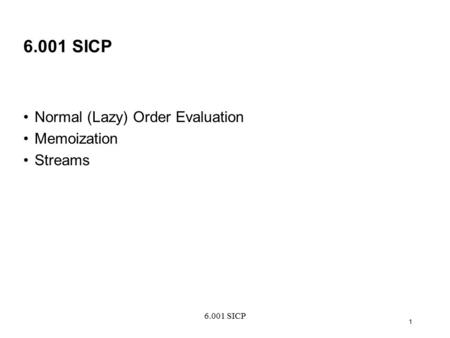 6.001 SICP 1 Normal (Lazy) Order Evaluation Memoization Streams.