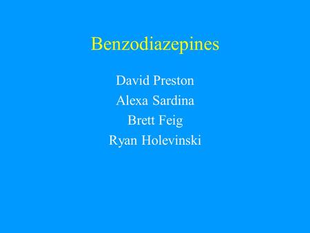 Benzodiazepines David Preston Alexa Sardina Brett Feig Ryan Holevinski.