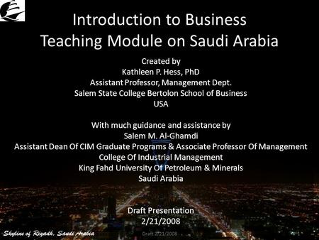 Skyline of Riyadh, Saudi Arabia Introduction to Business Teaching Module on Saudi Arabia Created by Kathleen P. Hess, PhD Assistant Professor, Management.