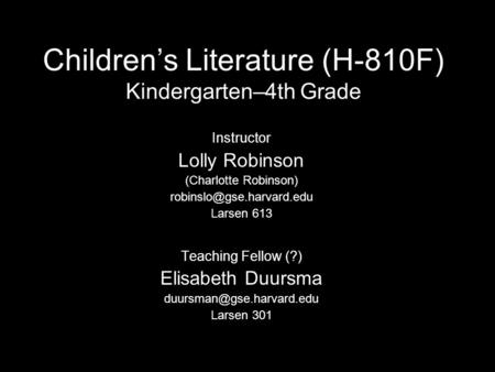Children’s Literature (H-810F) Kindergarten–4th Grade Instructor Lolly Robinson (Charlotte Robinson) Larsen 613 Teaching Fellow.