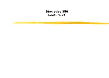 Statistics 350 Lecture 21. Today Last Day: Tests and partial R 2 Today: Multicollinearity.