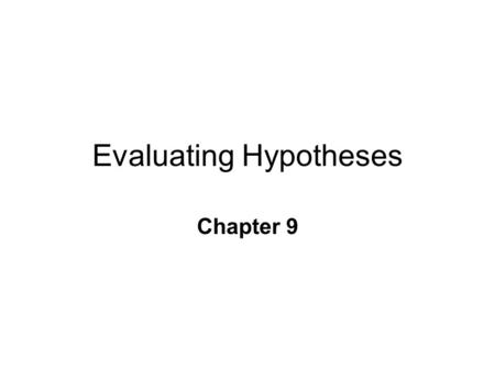 Evaluating Hypotheses Chapter 9. Descriptive vs. Inferential Statistics n Descriptive l quantitative descriptions of characteristics.