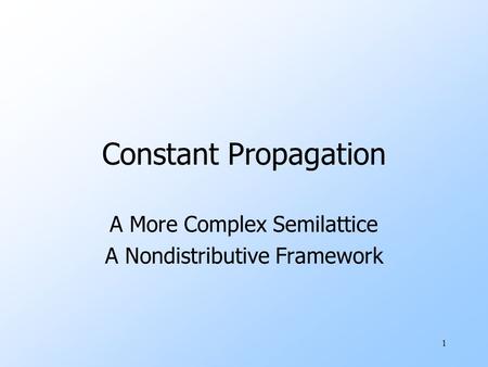 1 Constant Propagation A More Complex Semilattice A Nondistributive Framework.