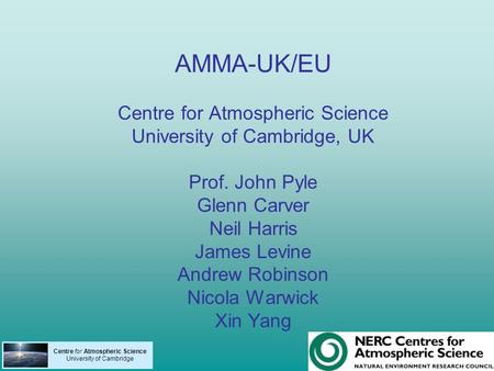 AMMA-UK/EU Centre for Atmospheric Science University of Cambridge, UK Prof. John Pyle Glenn Carver Neil Harris James Levine Andrew Robinson Nicola Warwick.