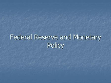 Federal Reserve and Monetary Policy. Formal Structure of the Fed THE FEDERAL RESERVE (FED)