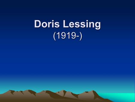 Doris Lessing (1919-). Features of her writings Her many novels and short stories are set either in Southern Africa or in England, except for her most.