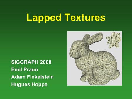 Lapped Textures SIGGRAPH 2000 Emil Praun Adam Finkelstein Hugues Hoppe.