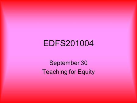EDFS201004 September 30 Teaching for Equity. Agenda Current Events Threaded discussions due October 2 Test Chapters 1,2, 3,5,6 and assigned readings (bell.