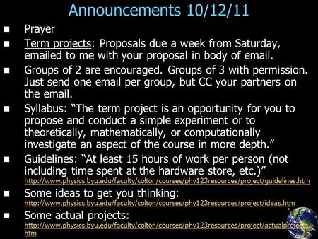 Announcements 10/12/11 Prayer Term projects: Proposals due a week from Saturday, emailed to me with your proposal in body of email. Groups of 2 are encouraged.