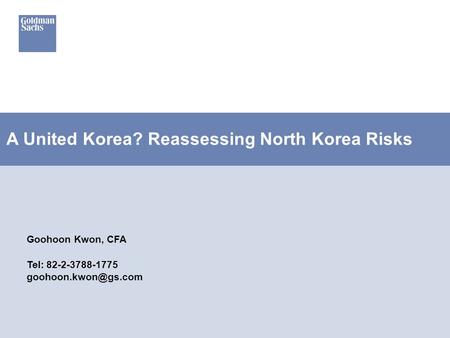 A United Korea? Reassessing North Korea Risks Goohoon Kwon, CFA Tel: 82-2-3788-1775