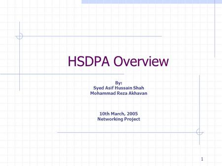 1 HSDPA Overview By: Syed Asif Hussain Shah Mohammad Reza Akhavan 10th March, 2005 Networking Project.