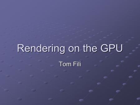 Rendering on the GPU Tom Fili. Agenda Global Illumination using Radiosity Ray Tracing Global Illumination using Rasterization Photon Mapping Rendering.