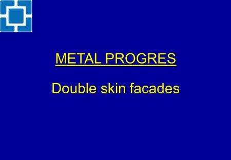 METAL PROGRES Double skin facades. Company profile Company was established in 1991 254 employees Capital € 1,3 mil. Quality management system ISO 2001.