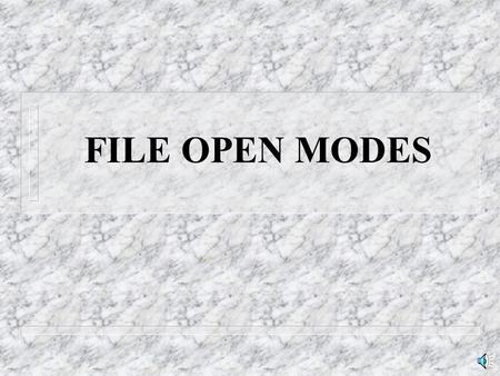 FILE OPEN MODES File open modes n ios::app n ios::ate n ios::binary n ios::in n ios::out n ios::trunc n ios::nocreate n ios::noreplace.
