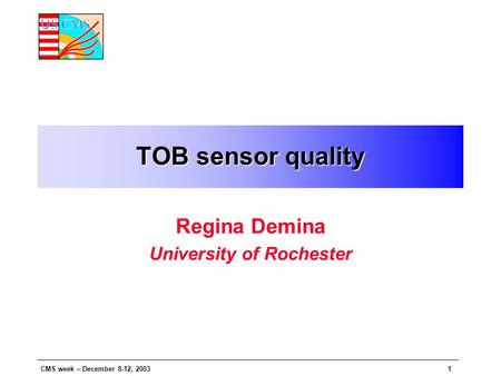 CMS week – December 8-12, 20031 TOB sensor quality Regina Demina University of Rochester.