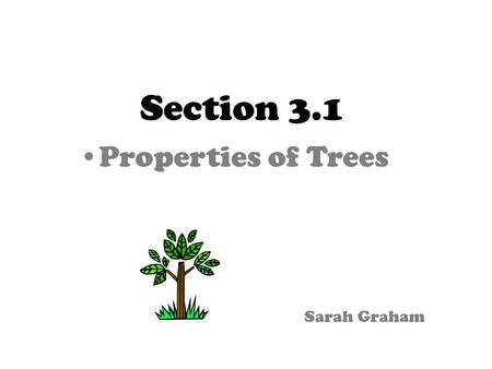 Section 3.1 Properties of Trees Sarah Graham. Tree Talk: Vocabulary oTree: a tree is a special type of graph that contains designated vertex called a.