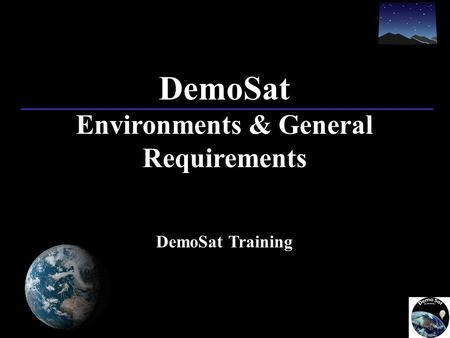 DemoSat Environments & General Requirements DemoSat Training.