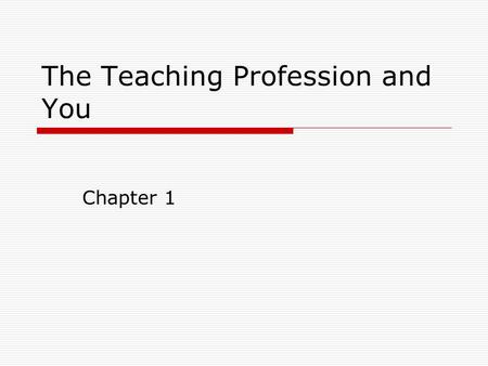 The Teaching Profession and You Chapter 1. Choosing a Career  Childhood memories…what careers were contemplated, who influenced these thoughts?  “The.