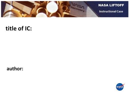 NASA LIFTOFF Instructional Case title of IC: author: