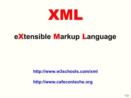 XML e X tensible M arkup L anguage   1/23.