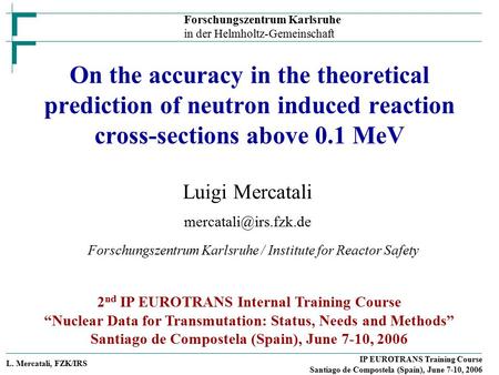 Forschungszentrum Karlsruhe in der Helmholtz-Gemeinschaft L. Mercatali, FZK/IRS IP EUROTRANS Training Course Santiago de Compostela (Spain), June 7-10,