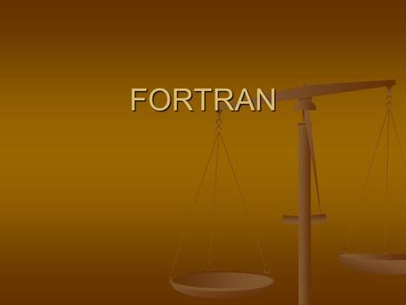 FORTRAN. The History of Fortran Before Fortran there was a dark computing abyss Before Fortran there was a dark computing abyss Assembly was the only.