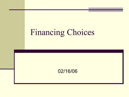 Financing Choices 02/16/06. Corporate finance decisions revisited Corporate finance consists of three major decisions: Investment decision The financing.