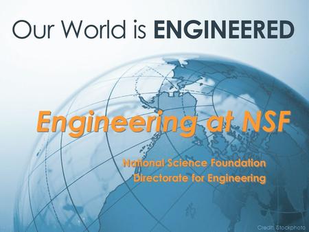 Credit: iStockphoto National Science Foundation Directorate for Engineering National Science Foundation Directorate for Engineering Engineering at NSF.