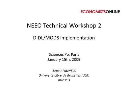 NEEO Technical Workshop 2 DIDL/MODS implementation Sciences Po, Paris January 15th, 2009 Benoit PAUWELS Université Libre de Bruxelles (ULB) Brussels.