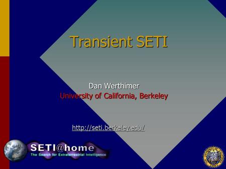 Transient SETI Dan Werthimer University of California, Berkeley