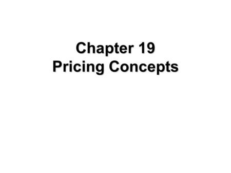 Chapter 19 Pricing Concepts. IntroductionIntroduction Price: the exchange value of a good or service some unit of value given up for something of value.