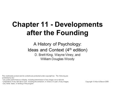 Copyright © Allyn & Bacon 2008 Chapter 11 - Developments after the Founding A History of Psychology: Ideas and Context (4 th edition) D. Brett King, Wayne.