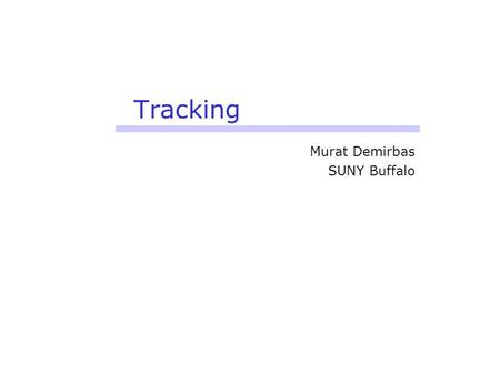 Tracking Murat Demirbas SUNY Buffalo. A Pursuer-Evader Game for Sensor Networks Murat Demirbas Anish Arora Mohamed Gouda.