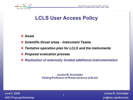 Jochen R. Schneider AMO Proposal June 2, 2008 1 LCLS User Access Policy Goals Scientific thrust areas - Instrument Teams.